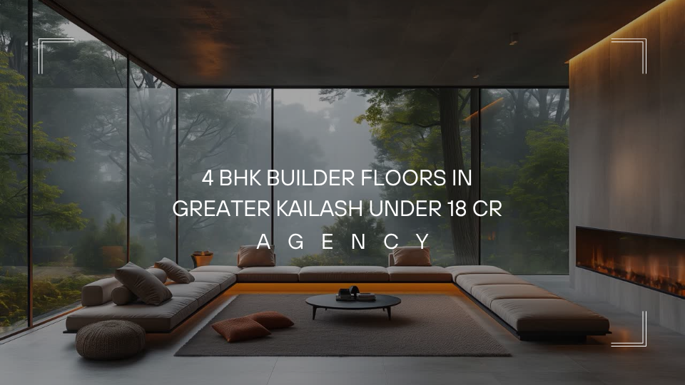 Newly Built Builder Floors in Greater Kailash (GK-1 and GK-2): Luxury Living, Prices, and Market Insights